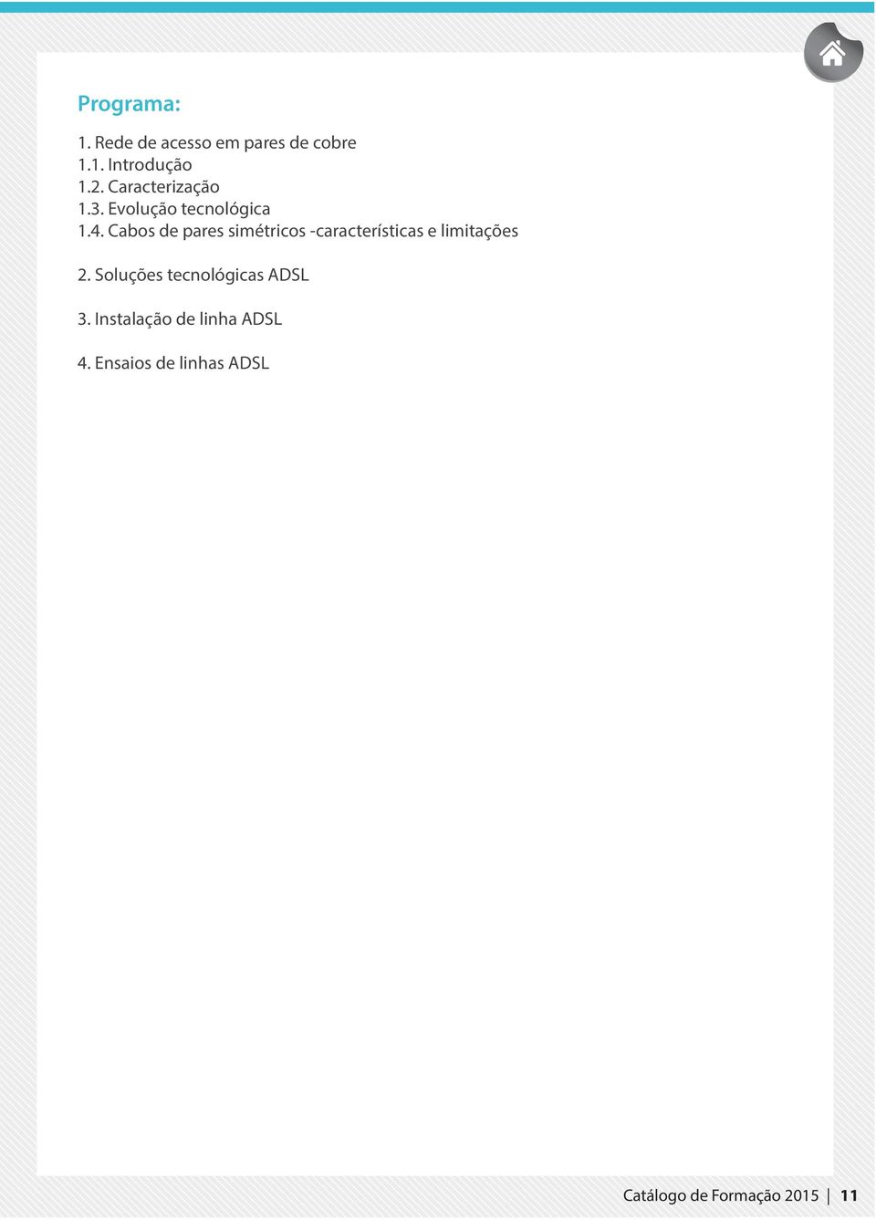 Cabos de pares simétricos -características e limitações 2.