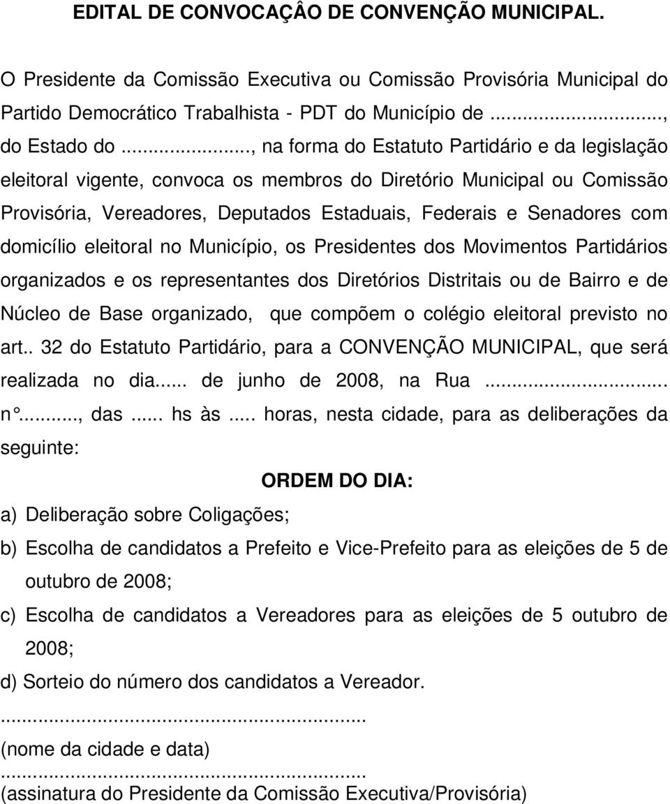 domicílio eleitoral no Município, os Presidentes dos Movimentos Partidários organizados e os representantes dos Diretórios Distritais ou de Bairro e de Núcleo de Base organizado, que compõem o