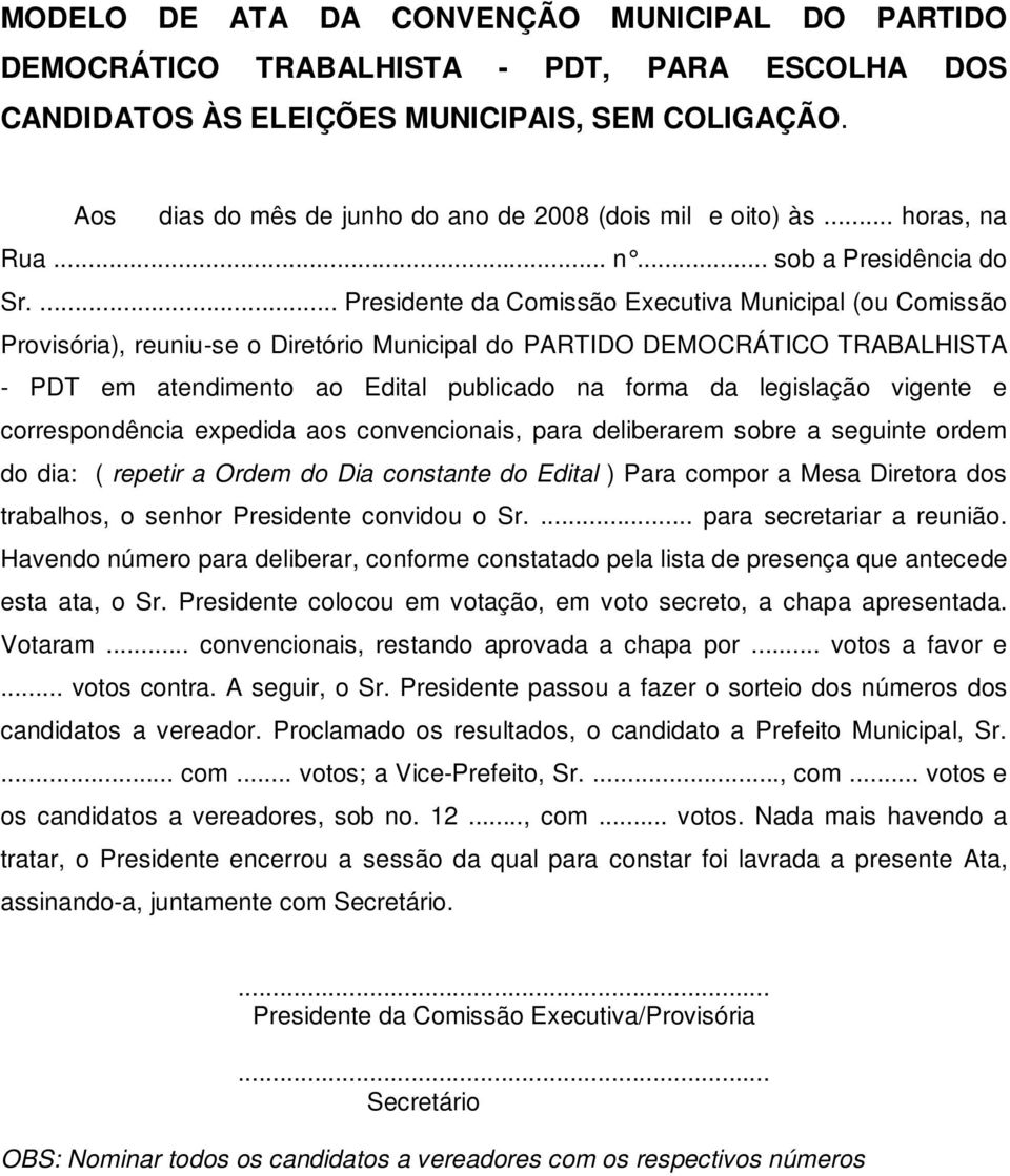 ... Presidente da Comissão Executiva Municipal (ou Comissão Provisória), reuniu-se o Diretório Municipal do PARTIDO DEMOCRÁTICO TRABALHISTA - PDT em atendimento ao Edital publicado na forma da