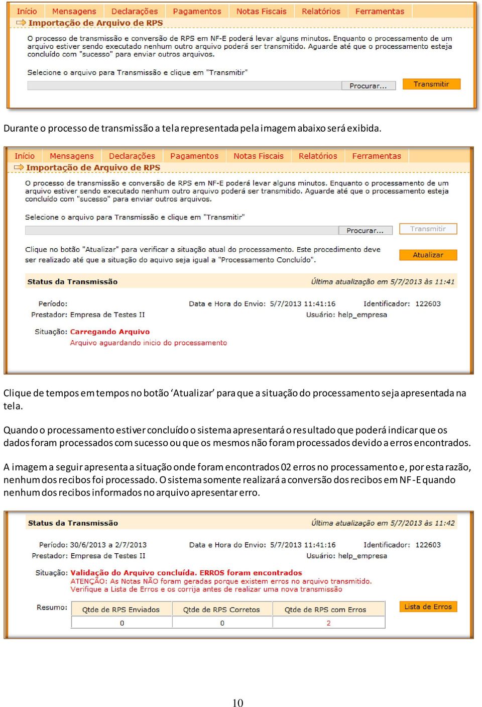 Quando o processamento estiver concluído o sistema apresentará o resultado que poderá indicar que os dados foram processados com sucesso ou que os mesmos não foram