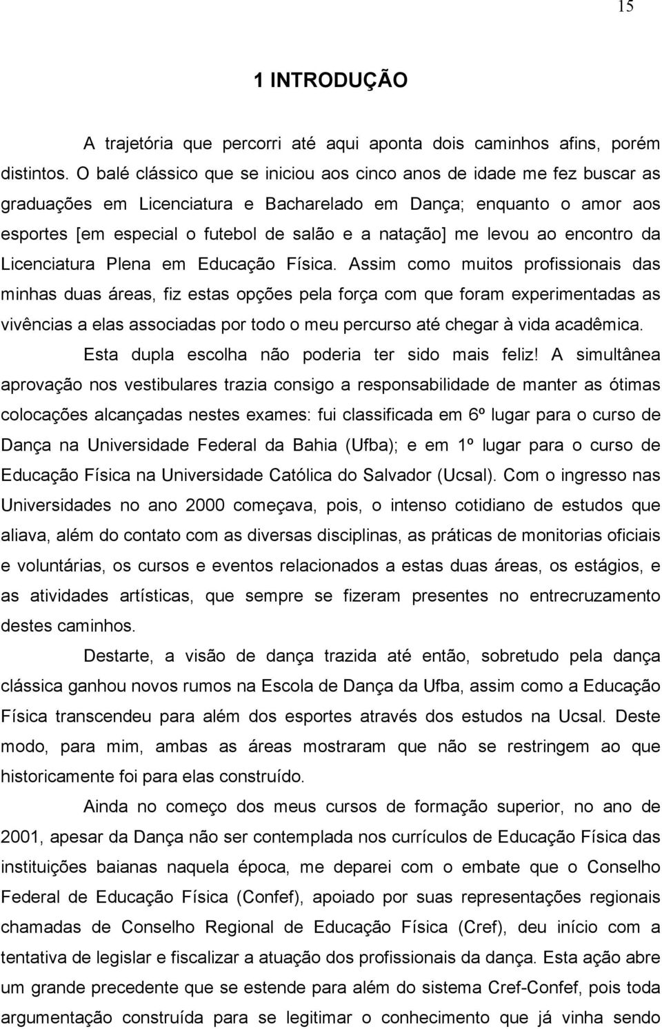 levou ao encontro da Licenciatura Plena em Educação Física.