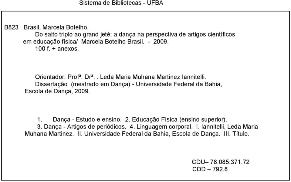 Orientador: Profª. Drª.. Leda Maria Muhana Martinez Iannitelli. Dissertação (mestrado em Dança) - Universidade Federal da Bahia, Escola de Dança, 2009. 1.