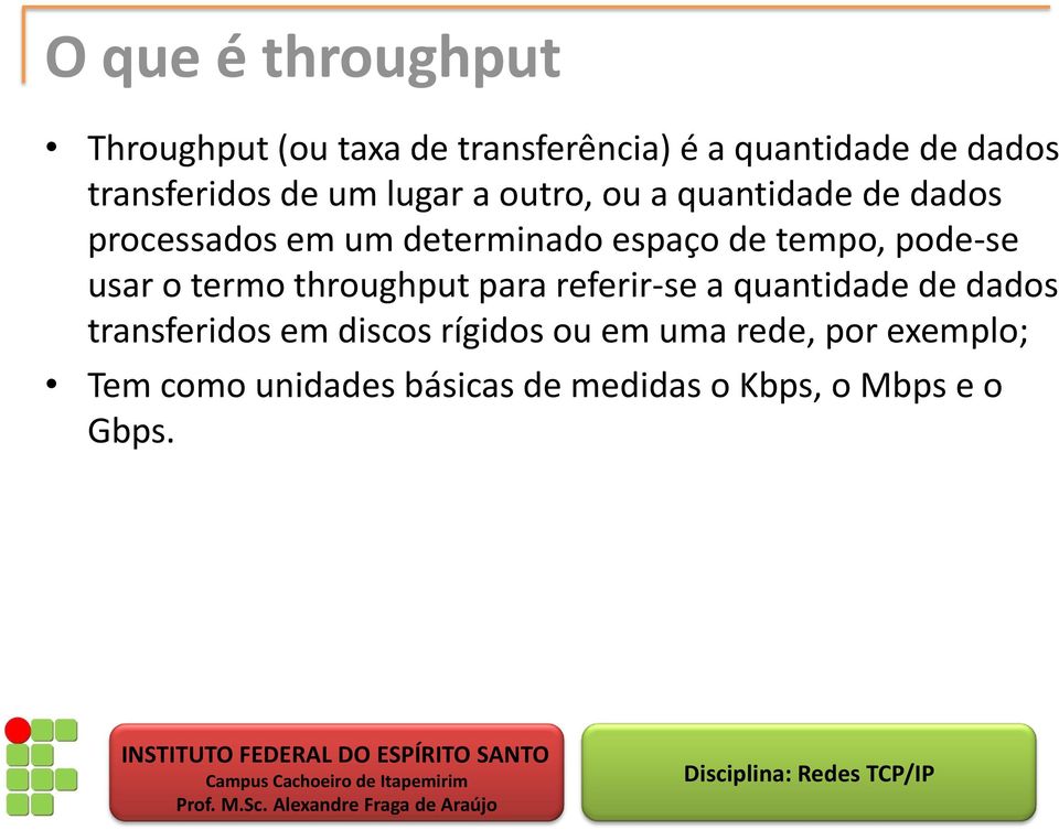 pode-se usar o termo throughput para referir-se a quantidade de dados transferidos em discos