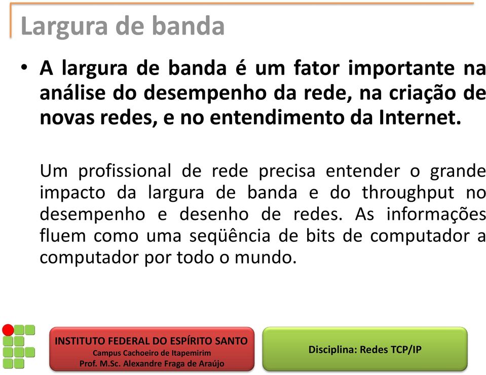 Um profissional de rede precisa entender o grande impacto da largura de banda e do