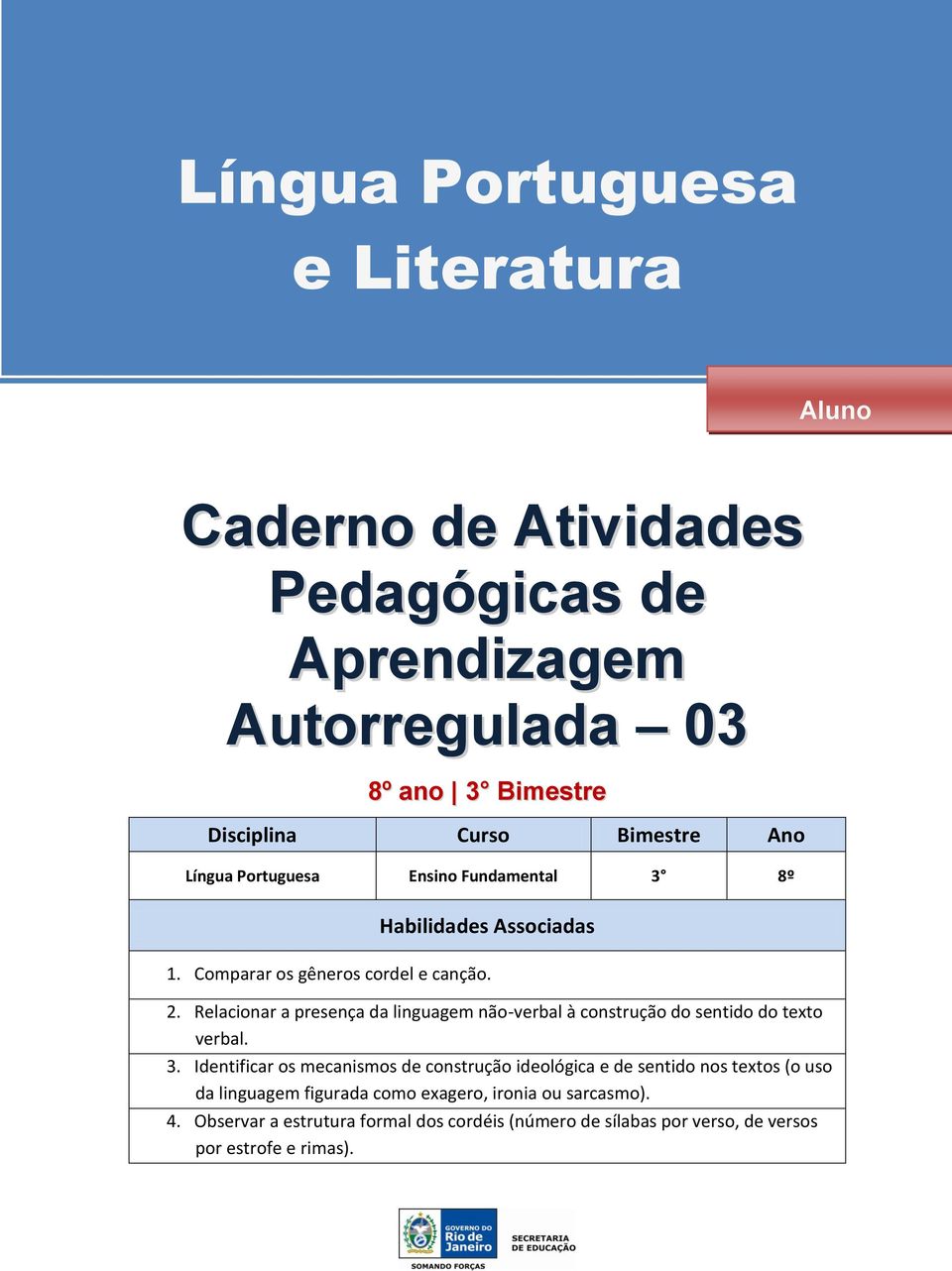 Relacionar a presença da linguagem não-verbal à construção do sentido do texto verbal. 3.