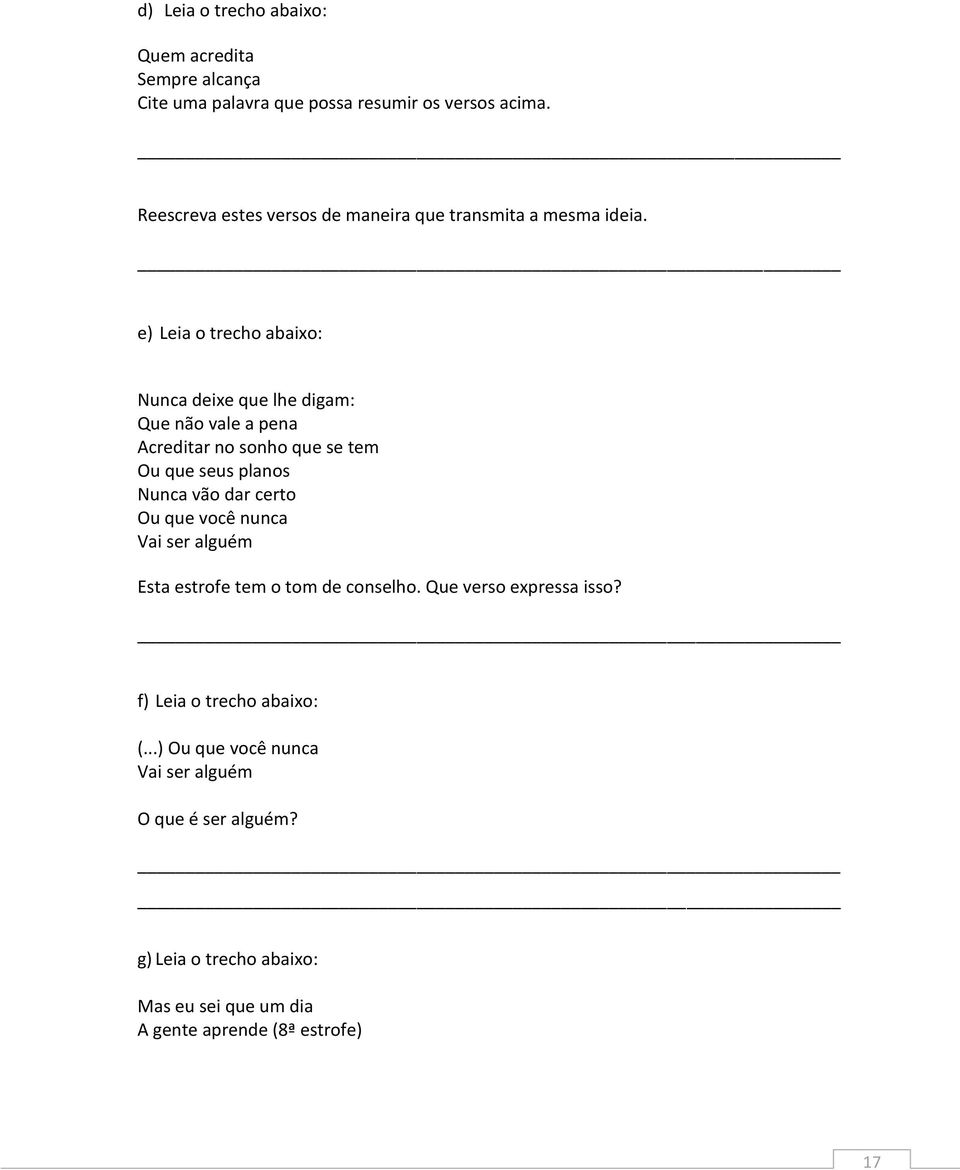 e) Leia o trecho abaixo: Nunca deixe que lhe digam: Que não vale a pena Acreditar no sonho que se tem Ou que seus planos Nunca vão dar certo
