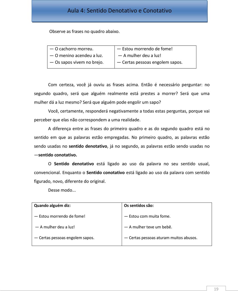 Será que uma mulher dá a luz mesmo? Será que alguém pode engolir um sapo?