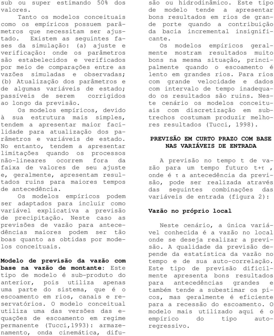 dos parâmetros e de algumas variáveis de estado; passíveis de serem corrigidos ao longo da previsão.