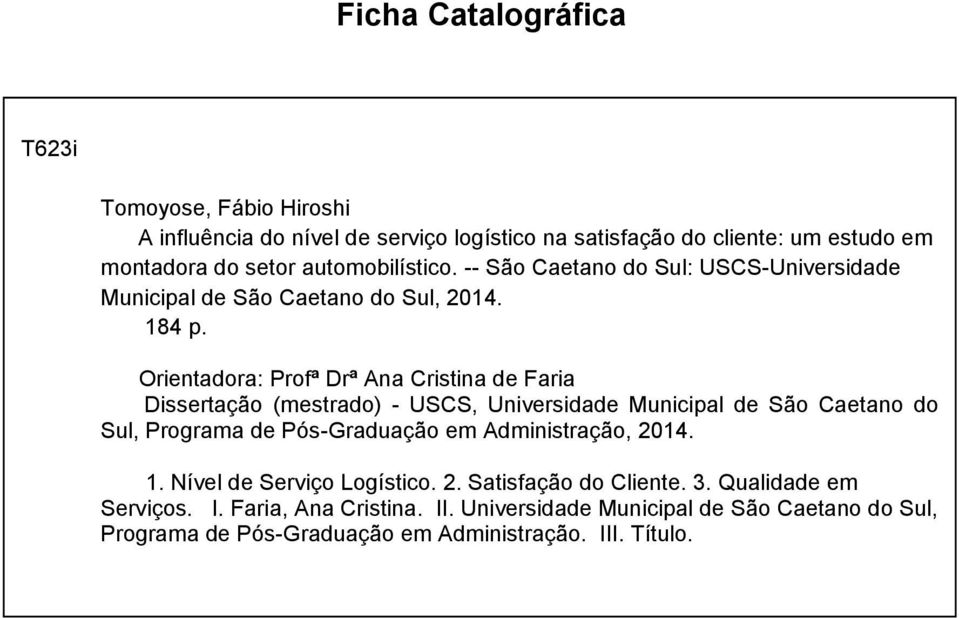 Orientadora: Profª Drª Ana Cristina de Faria Dissertação (mestrado) - USCS, Universidade Municipal de São Caetano do Sul, Programa de Pós-Graduação em