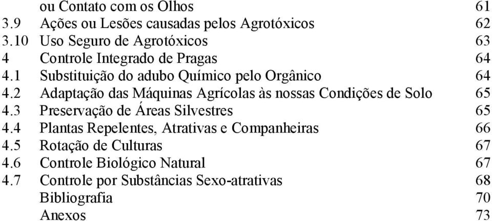 2 Adaptação das Máquinas Agrícolas às nossas Condições de Solo 65 4.3 Preservação de Áreas Silvestres 65 4.