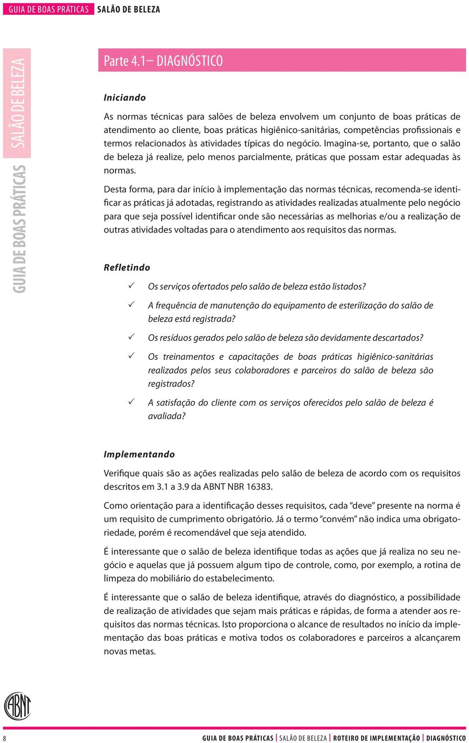 termos relacionados às atividades típicas do negócio. Imagina-se, portanto, que o salão de beleza já realize, pelo menos parcialmente, práticas que possam estar adequadas às normas.