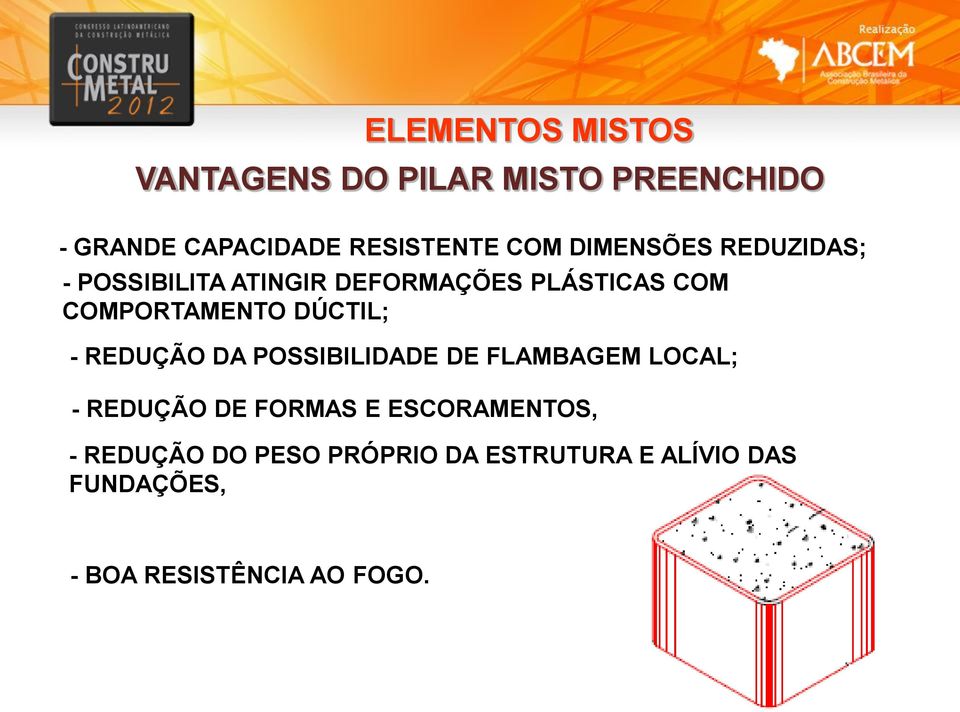 REDUÇÃO DA POSSIBILIDADE DE FLAMBAGEM LOCAL; - REDUÇÃO DE FORMAS E ESCORAMENTOS, -