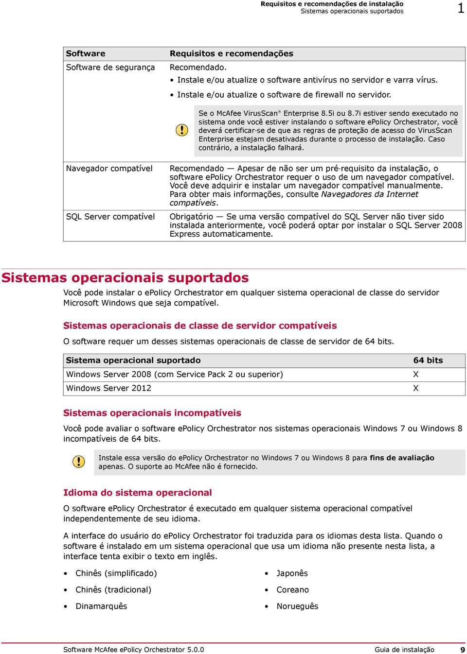 7i estiver sendo executado no sistema onde você estiver instalando o software epolicy Orchestrator, você deverá certificar se de que as regras de proteção de acesso do VirusScan Enterprise estejam