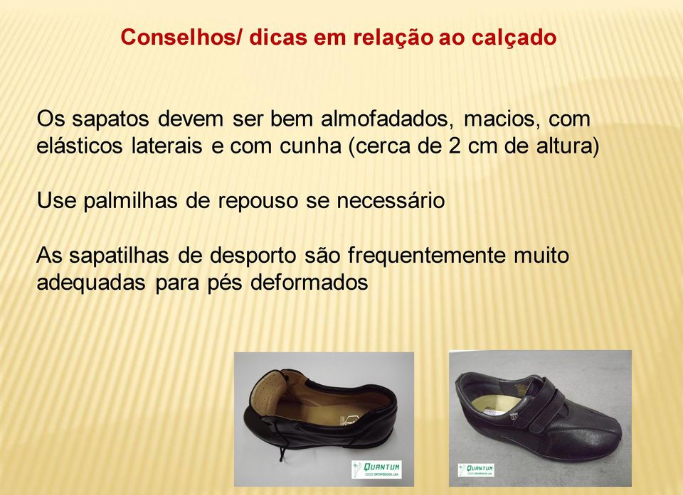 2 cm de altura) Use palmilhas de repouso se necessário As