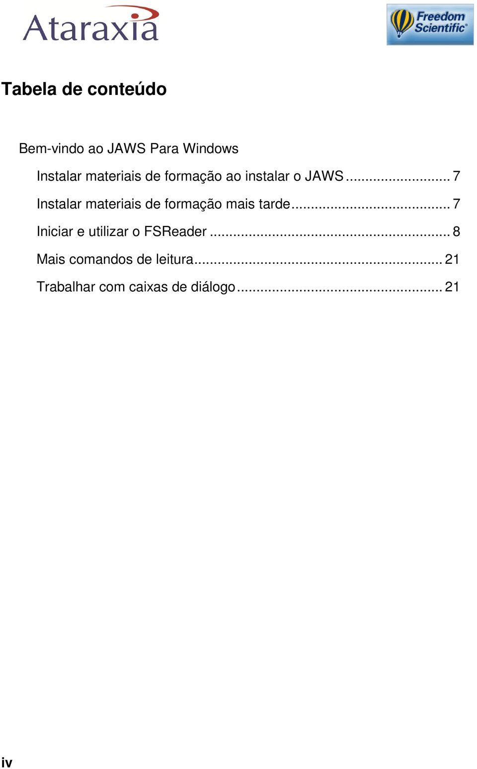 .. 7 Instalar materiais de formação mais tarde.