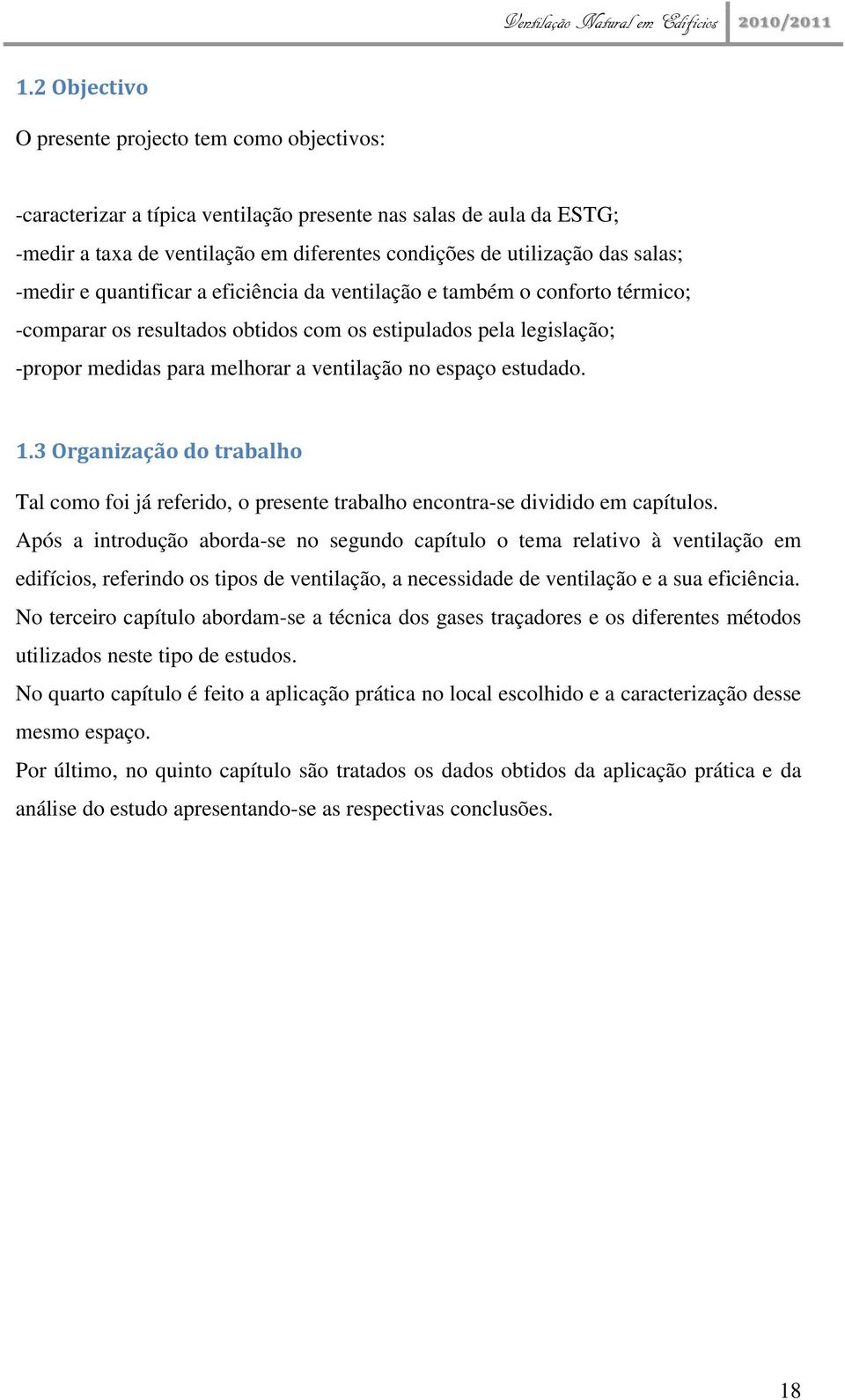 espaço estudado. 1.3 Organização do trabalho Tal como foi já referido, o presente trabalho encontra-se dividido em capítulos.