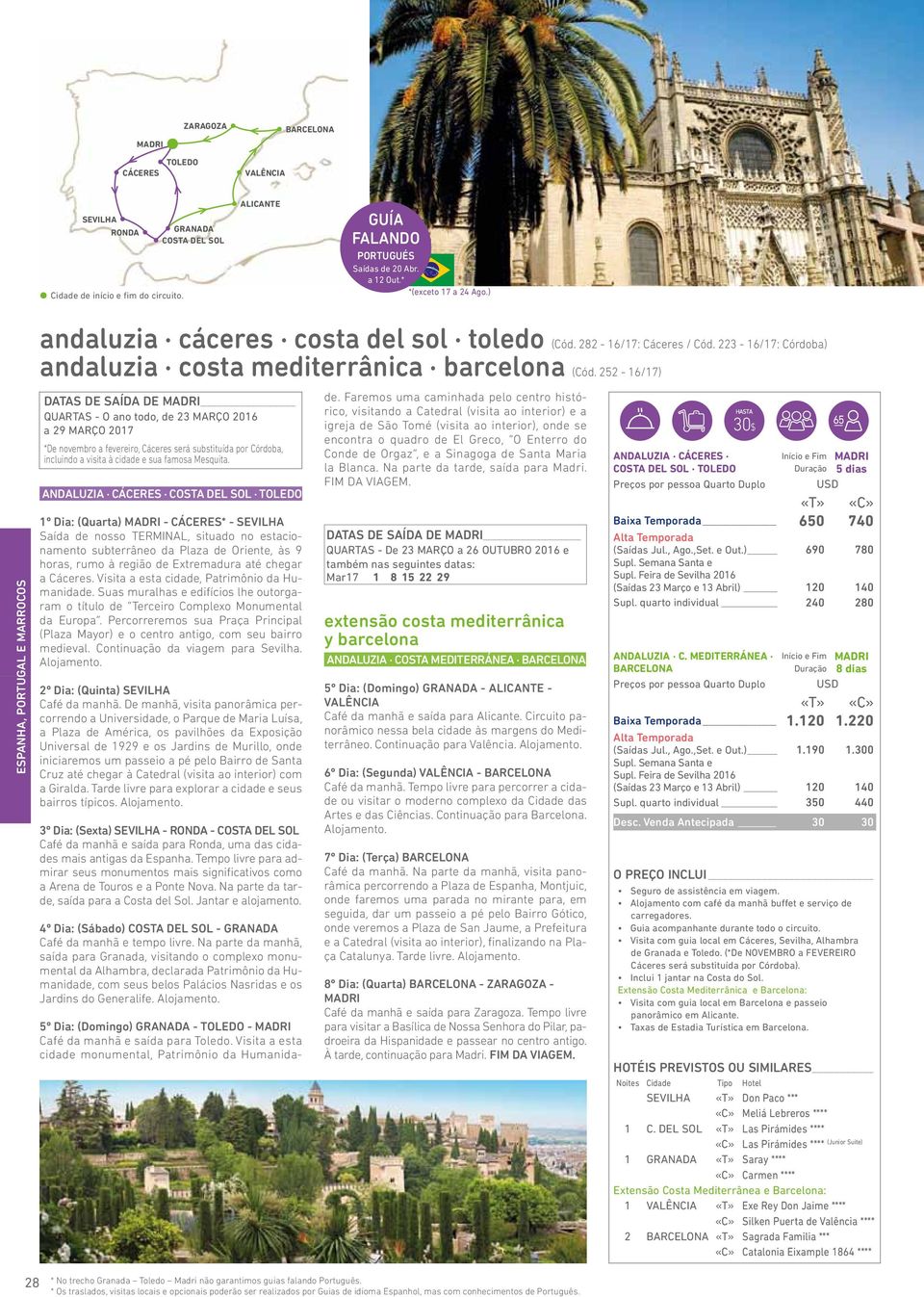 252-16/17) DATAS de Saída DE QUARTAS - O ano todo, de 23 MARÇO 2016 a 29 MARÇO 2017 *De novembro a fevereiro, Cáceres será substituída por Córdoba, incluindo a visita à cidade e sua famosa Mesquita.