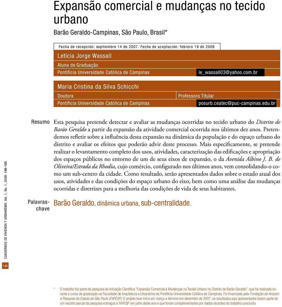 br Maria Cristina da Silva Schicchi Doutora Pontifícia Universidade Católica de Campinas Professora Titular posurb.ceatec@puc-campinas.edu.br CUADERNOS DE VIVIENDA Y URBANISMO. Vol. 1, No.