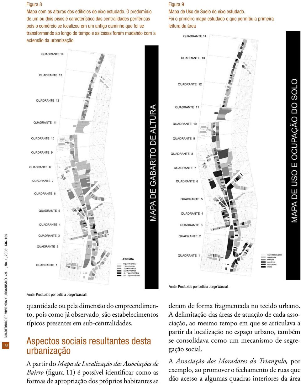 com a extensão da urbanização Figura 9 Mapa de Uso de Suelo do eixo estudado. Foi o primeiro mapa estudado e que permitiu a primeira leitura da área CUADERNOS DE VIVIENDA Y URBANISMO. Vol. 1, No.