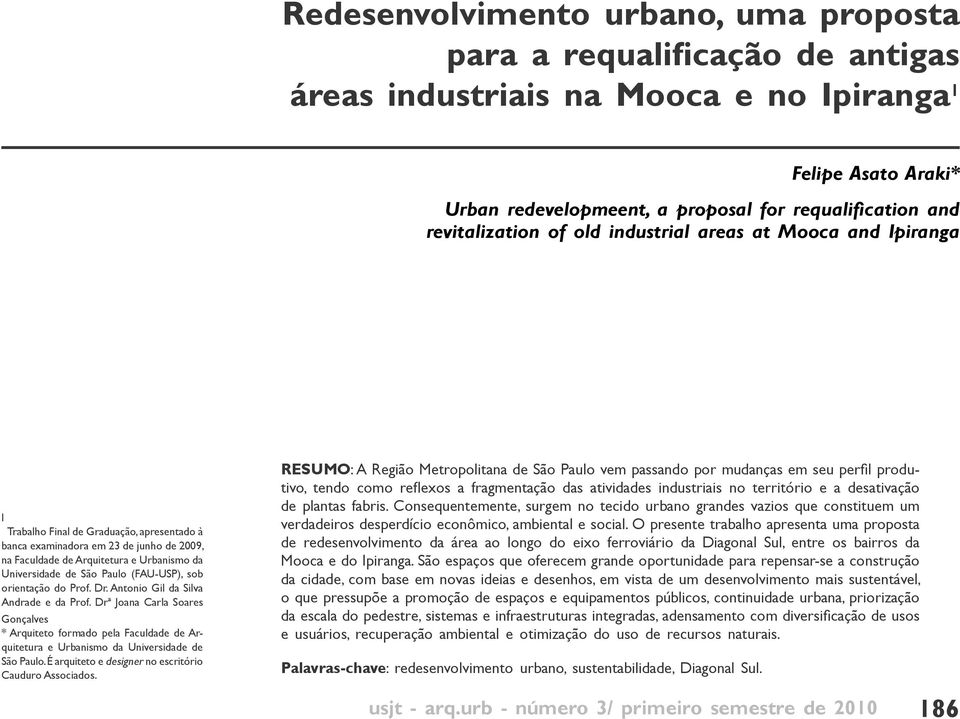 Universidade de São Paulo (FAU-USP), sob orientação do Prof. Dr. Antonio Gil da Silva Andrade e da Prof.