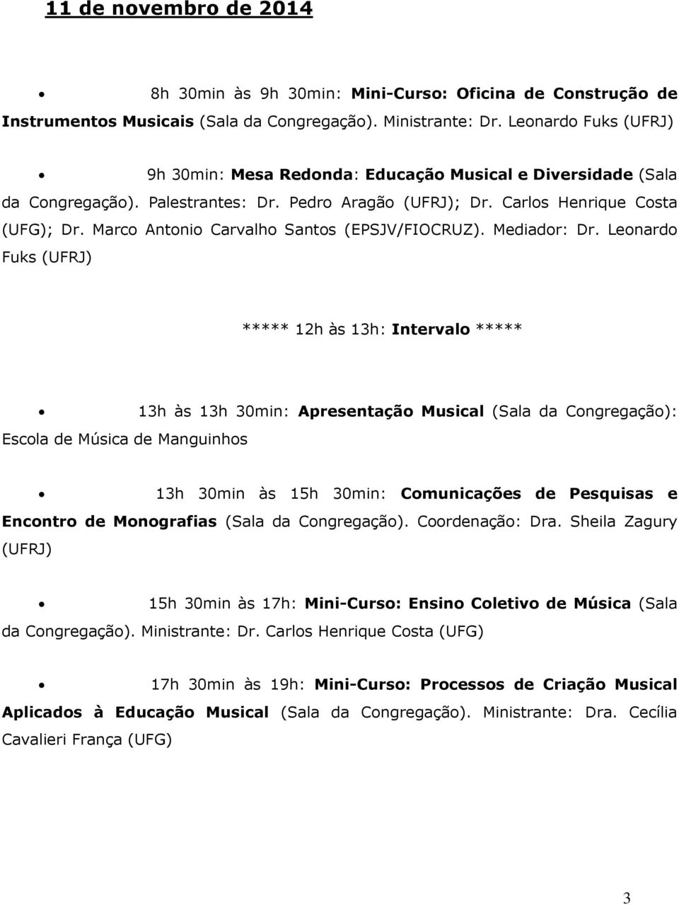 Marco Antonio Carvalho Santos (EPSJV/FIOCRUZ). Mediador: Dr.