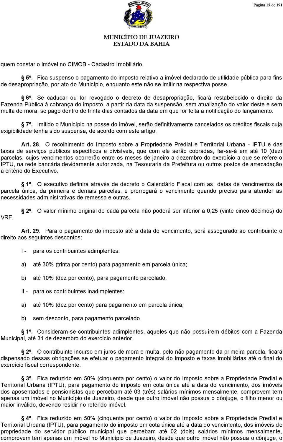 Se caducar ou for revogado o decreto de desapropriação, ficará restabelecido o direito da Fazenda Pública à cobrança do imposto, a partir da data da suspensão, sem atualização do valor deste e sem