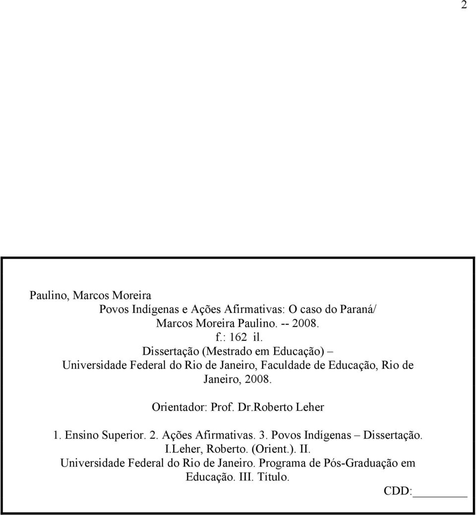 Dissertação (Mestrado em Educação) Universidade Federal do Rio de Janeiro, Faculdade de Educação, Rio de Janeiro, 2008.