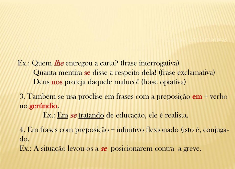 (frase exclamativa) Deus nos proteja daquele maluco! (frase optativa) 3.