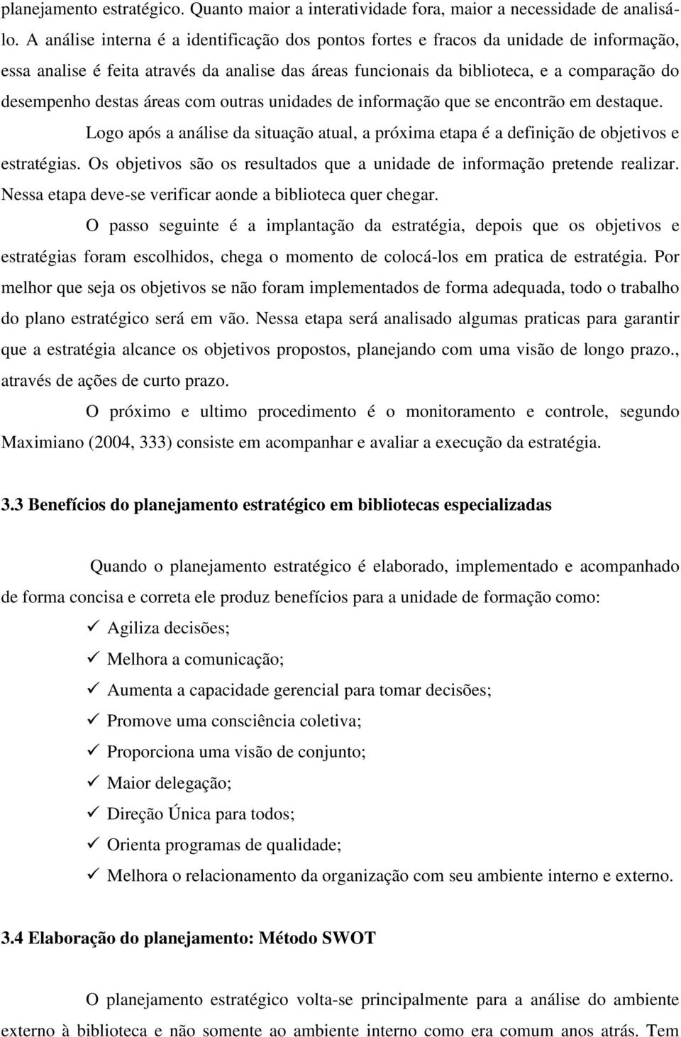 destas áreas com outras unidades de informação que se encontrão em destaque. Logo após a análise da situação atual, a próxima etapa é a definição de objetivos e estratégias.