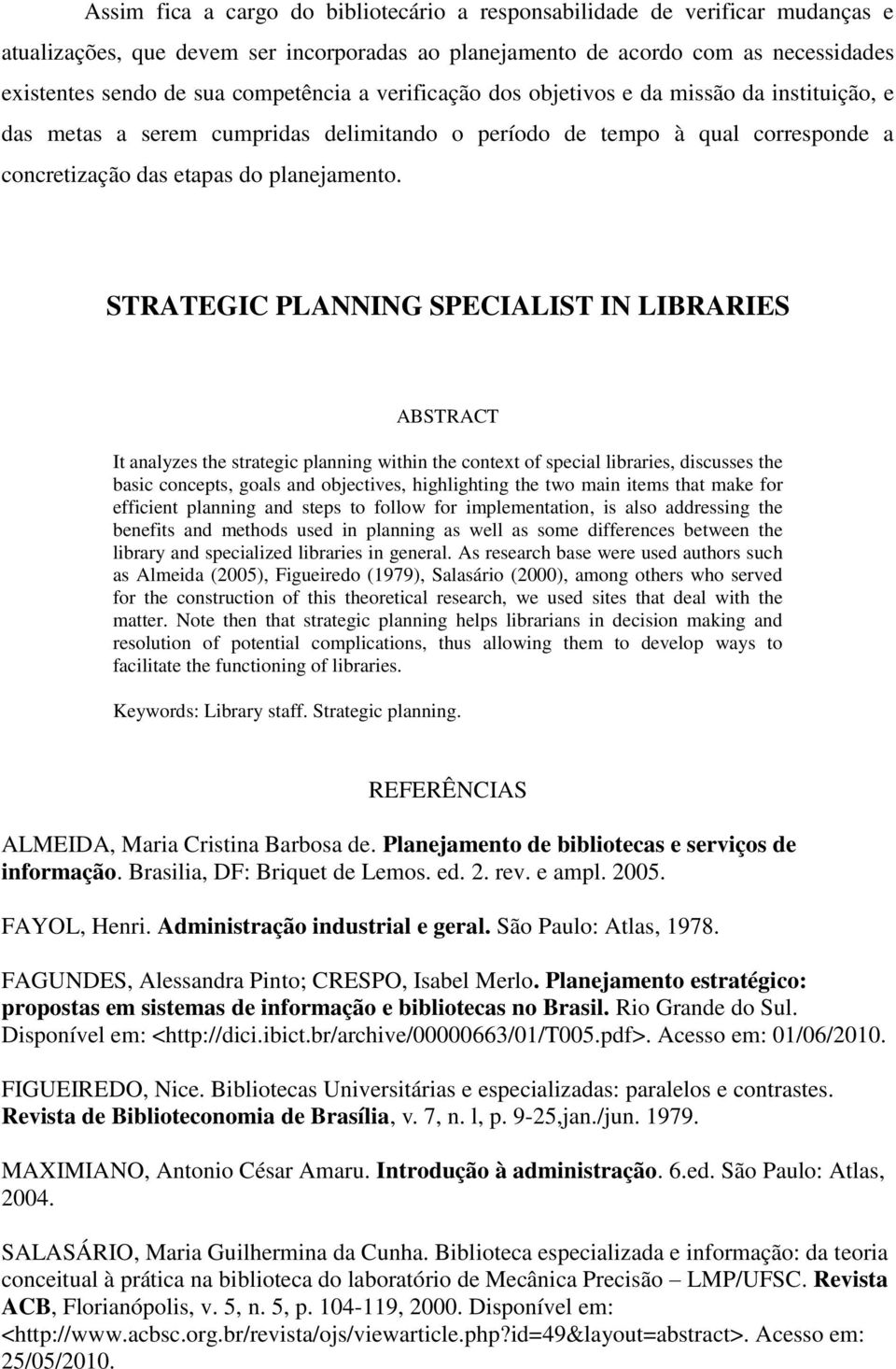 STRATEGIC PLANNING SPECIALIST IN LIBRARIES ABSTRACT It analyzes the strategic planning within the context of special libraries, discusses the basic concepts, goals and objectives, highlighting the