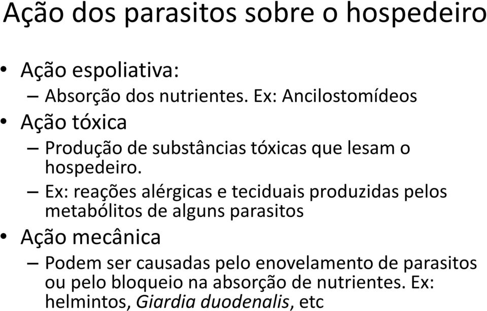 Ex: reações alérgicas e teciduais produzidas pelos metabólitos de alguns parasitos Ação mecânica