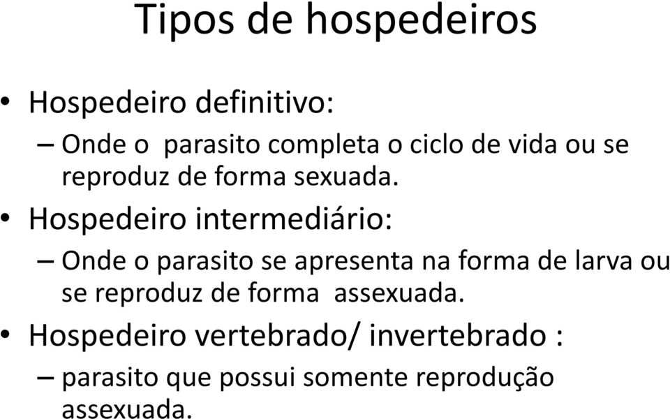 Hospedeiro intermediário: Onde o parasito se apresenta na forma de larva ou se