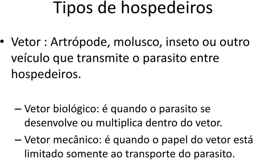 Vetor biológico: é quando o parasito se desenvolve ou multiplica dentro