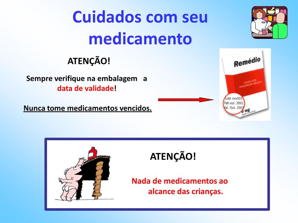 validade! Nunca tome medicamentos vencidos.