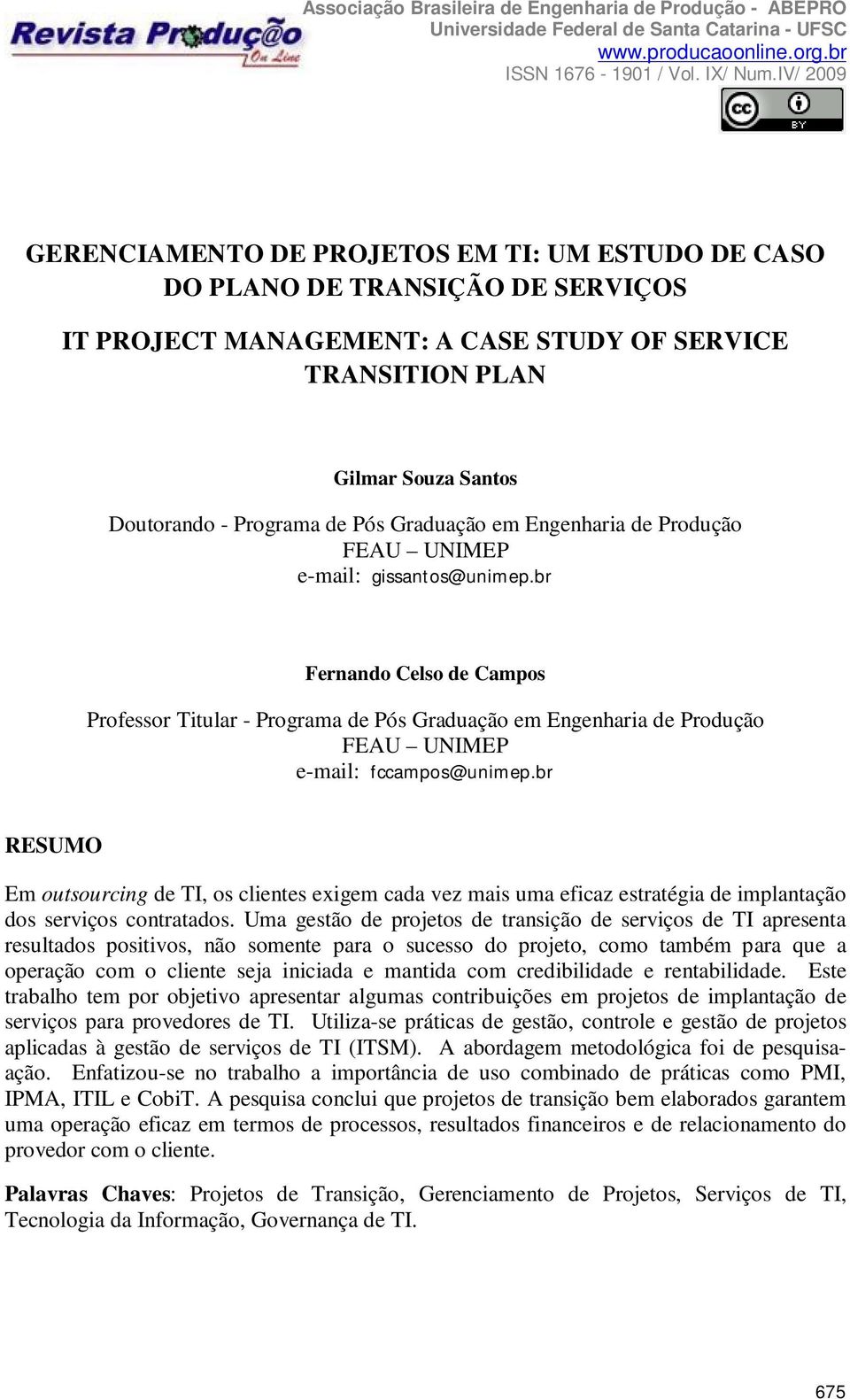 br Fernando Celso de Campos Professor Titular - Programa de Pós Graduação em Engenharia de Produção FEAU UNIMEP e-mail: fccampos@unimep.