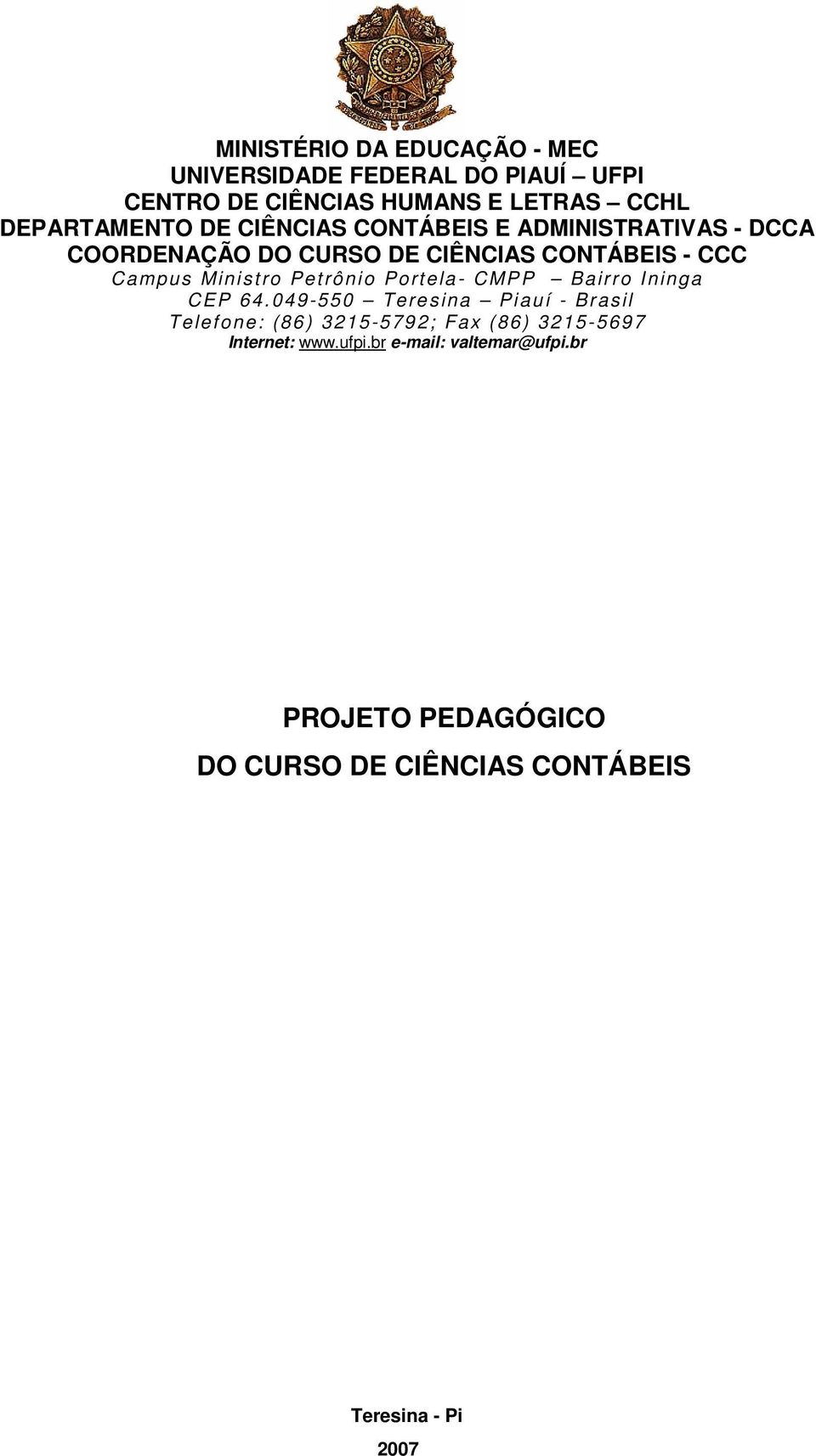 Ministro Petrônio Portela- CMPP Bairro Ininga CEP 64.