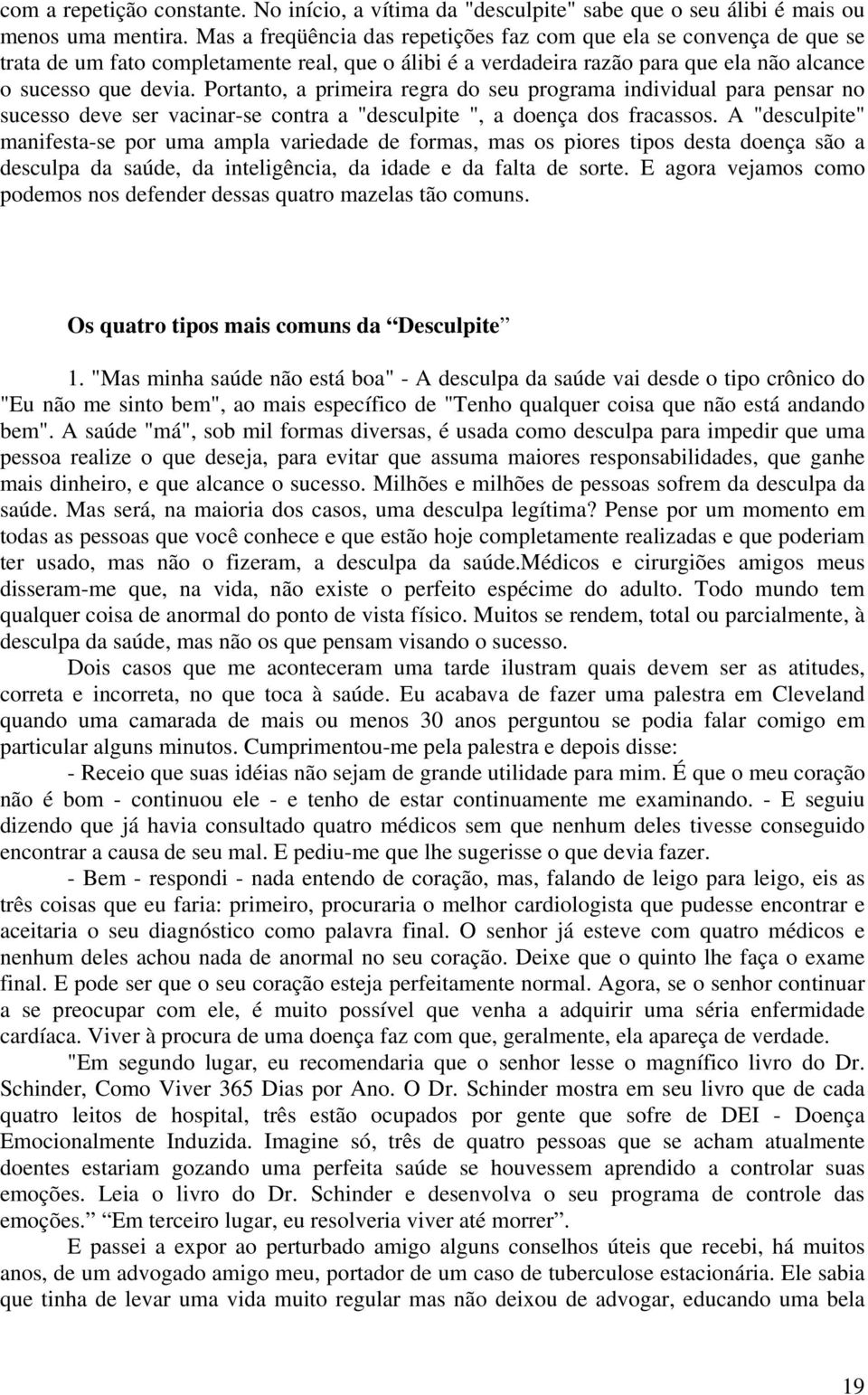 Portanto, a primeira regra do seu programa individual para pensar no sucesso deve ser vacinar-se contra a "desculpite ", a doença dos fracassos.