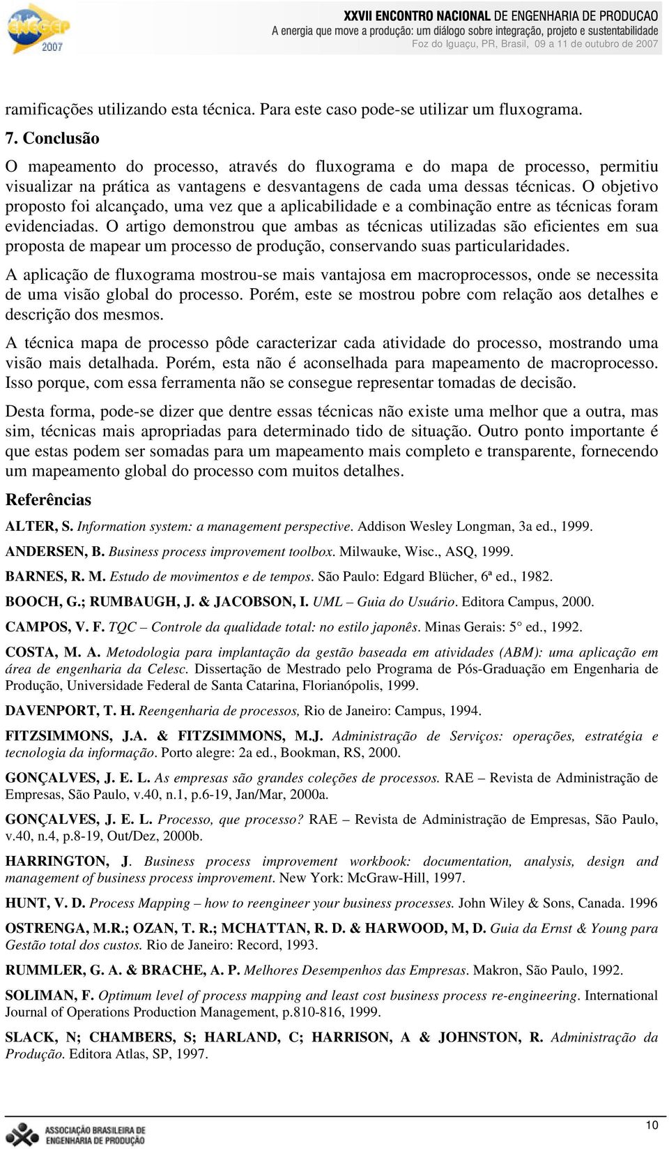 O objetivo proposto foi alcançado, uma vez que a aplicabilidade e a combinação entre as técnicas foram evidenciadas.