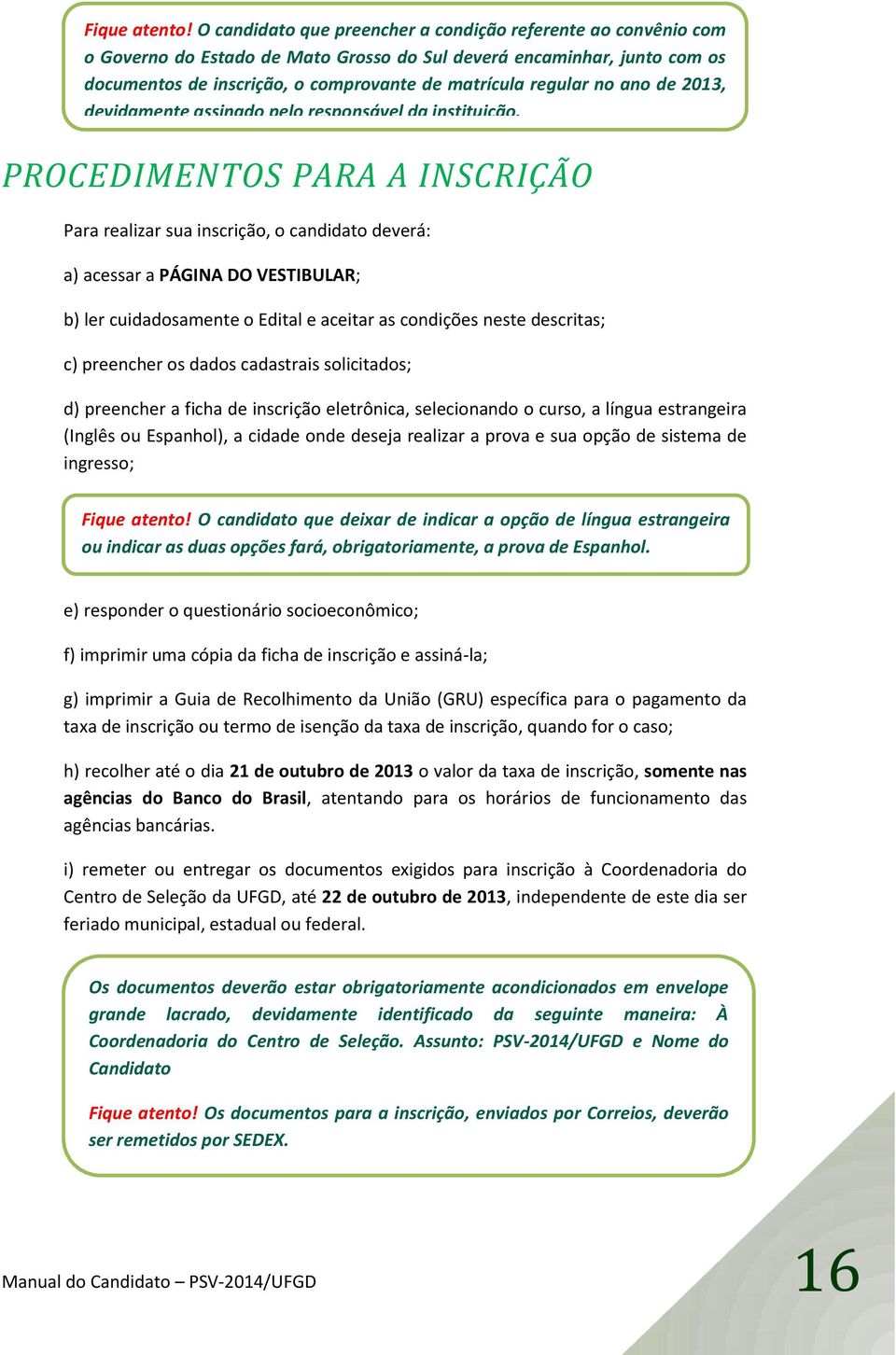 ano de 2013, devidamente assinado pelo responsável da instituição.