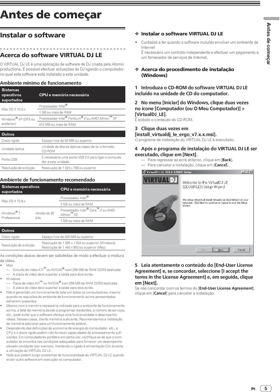 Ambiente mínimo de funcionamento Sistemas operativos CPU e memória necessária suportados Mac OS X 10.5.