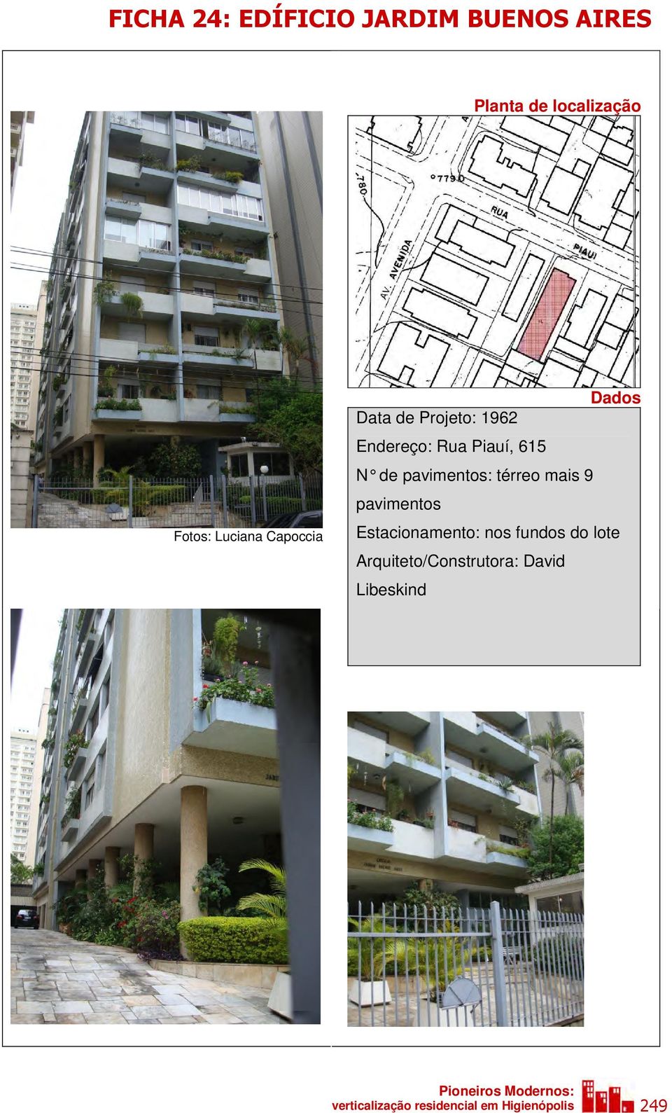 pavimentos Estacionamento: nos fundos do lote Arquiteto/Construtora: