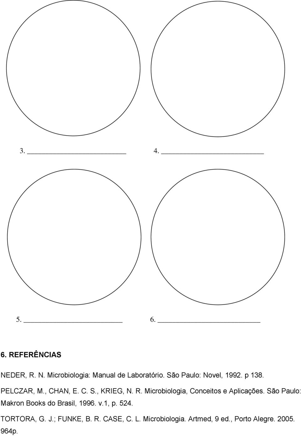 Microbiologia, Conceitos e Aplicações. São Paulo: Makron Books do Brasil, 1996. v.
