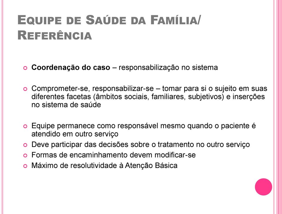 inserções no sistema de saúde Equipe permanece como responsável mesmo quando o paciente é atendido em outro serviço Deve