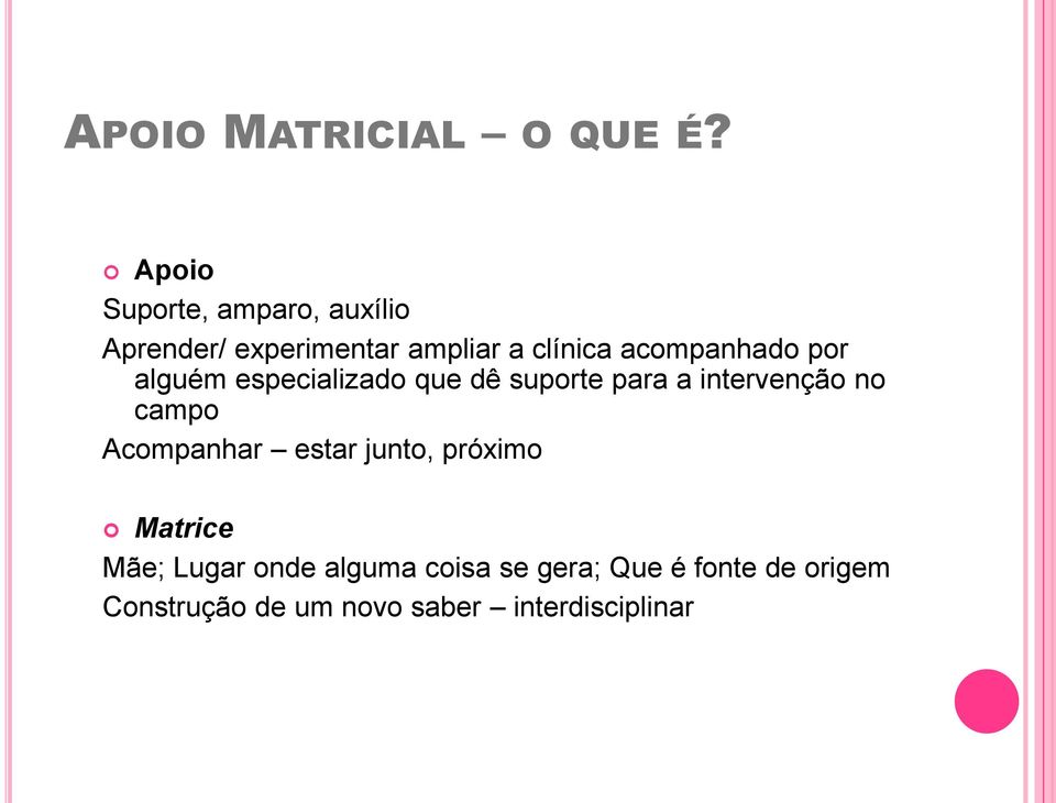 acompanhado por alguém especializado que dê suporte para a intervenção no campo