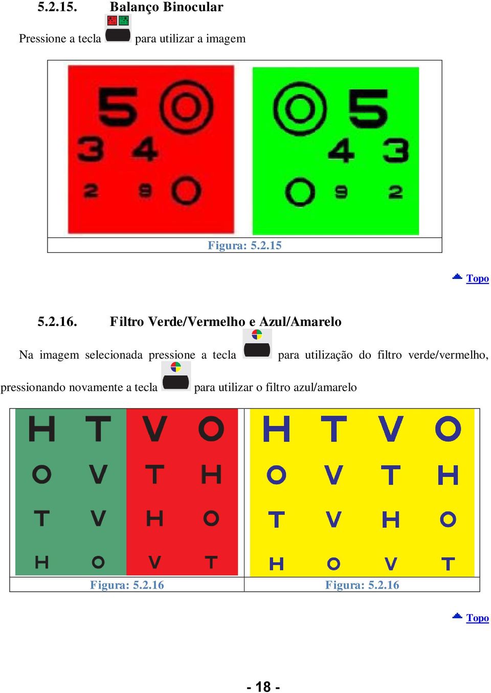 Filtro Verde/Vermelho e Azul/Amarelo Na imagem selecionada pressione a tecla