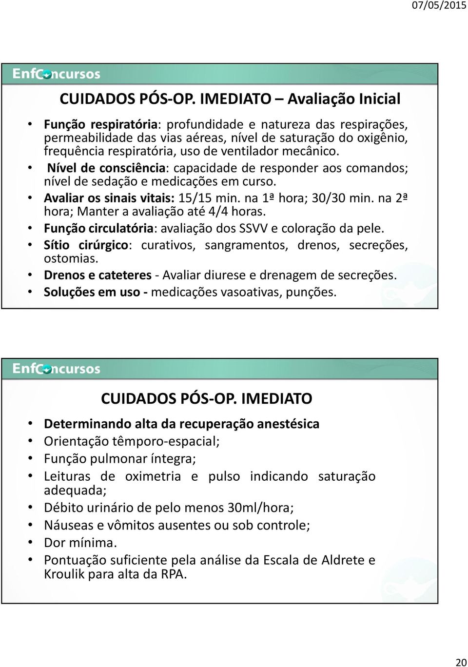 mecânico. Nível de consciência: capacidade de responder aos comandos; nível de sedação e medicações em curso. Avaliar os sinais vitais: 15/15 min. na 1ª hora; 30/30 min.