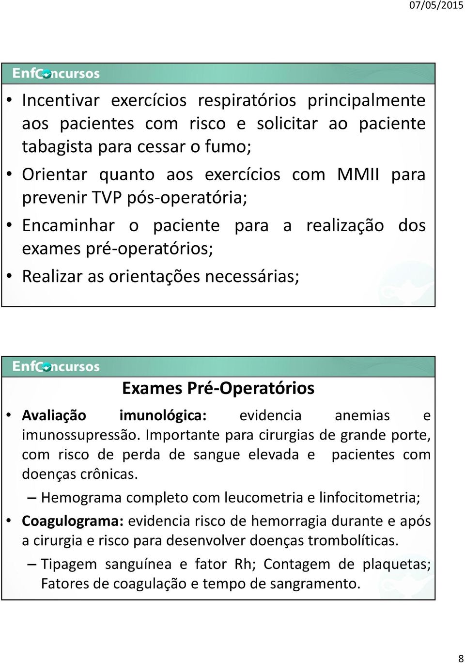 imunossupressão. Importante para cirurgias de grande porte, com risco de perda de sangue elevada e pacientes com doenças crônicas.