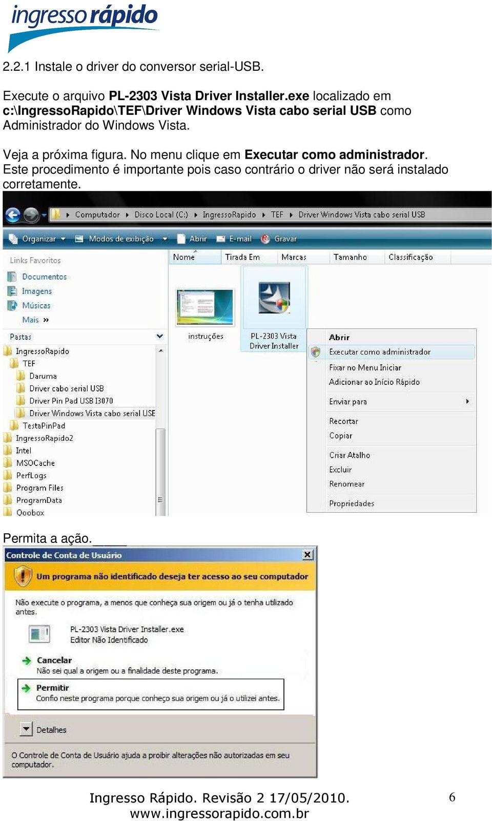 do Windows Vista. Veja a próxima figura. No menu clique em Executar como administrador.