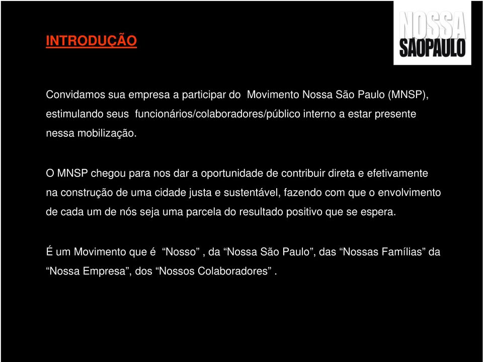 O MNSP chegou para nos dar a oportunidade de contribuir direta e efetivamente na construção de uma cidade justa e sustentável,