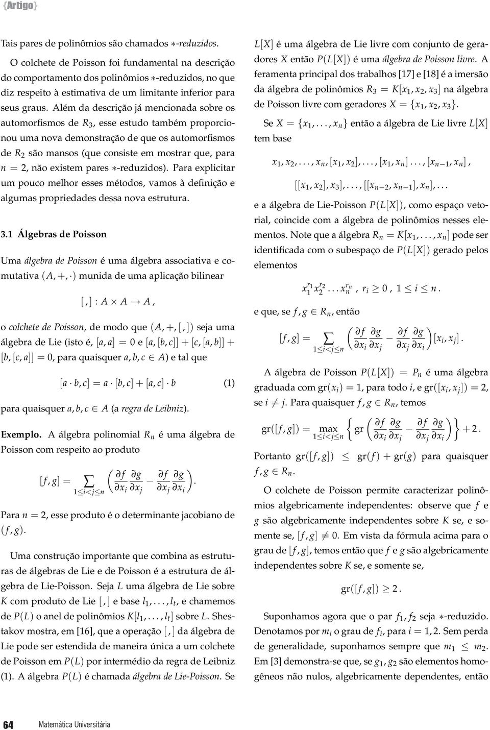 Além da descrição já mencionada sobre os automorfismos de R 3, esse estudo também proporcionou uma nova demonstração de que os automorfismos de R 2 são mansos (que consiste em mostrar que, para n =